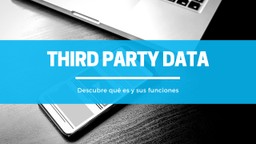 ¿Qué es el third party data?