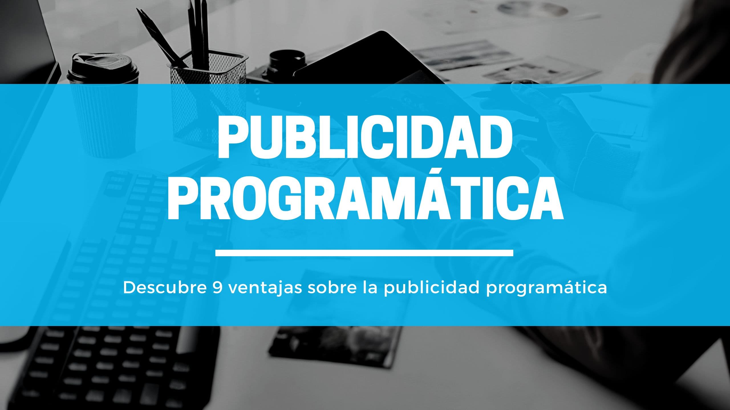 9 ventajas de la publicidad programática