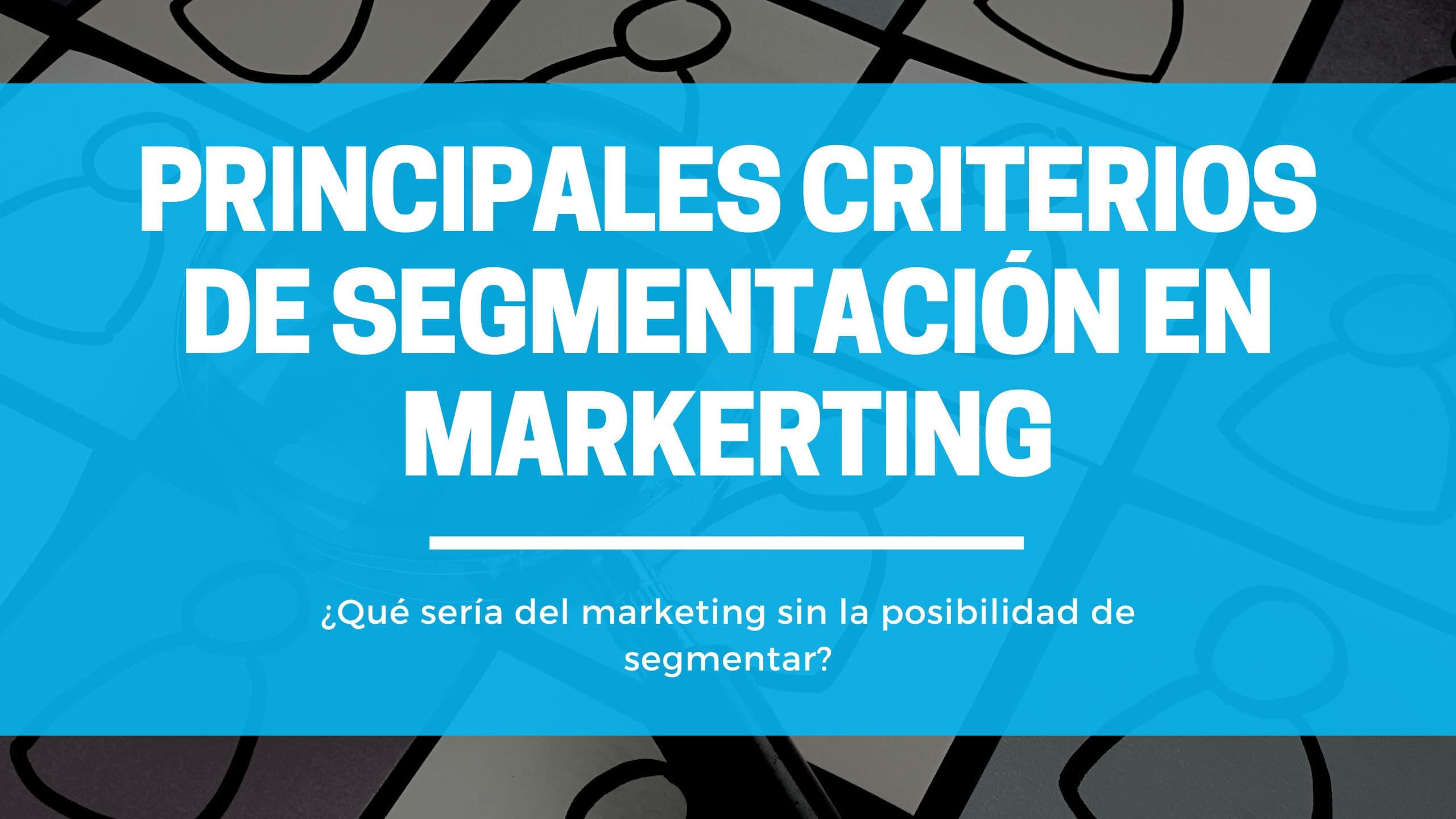 Principales criterios de segmentación utilizados en markerting